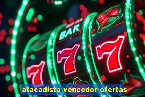 atacadista vencedor ofertas